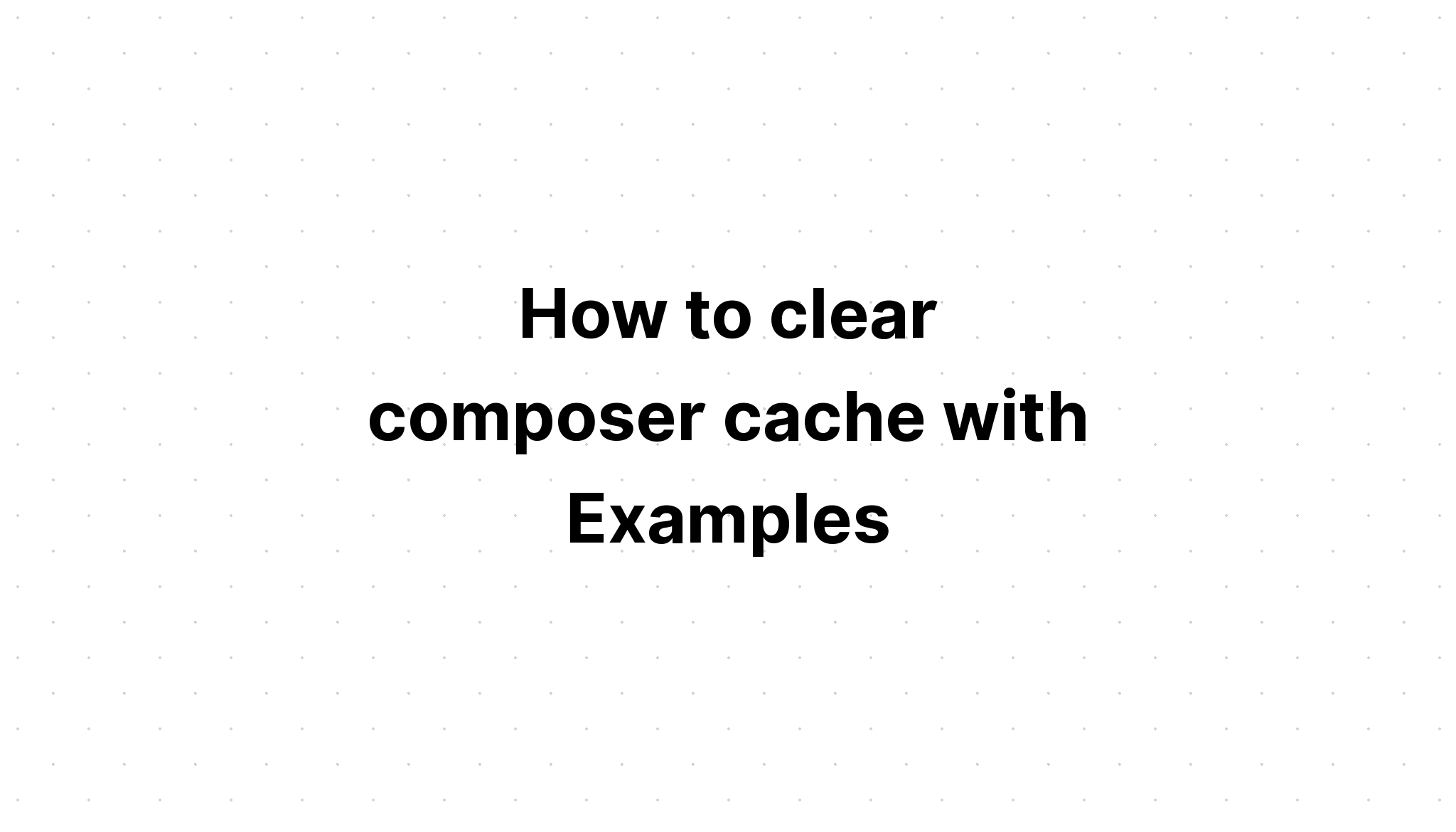 Cara menghapus cache komposer dengan Contoh
